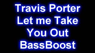 Travis Porter - Let me Take You Out (Bass Boost) -Reupload-