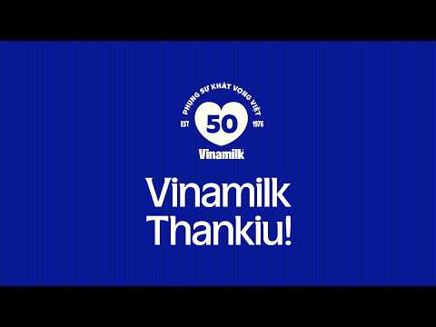VINAMILK THANKIU | 50 NĂM PHỤNG SỰ KHÁT VỌNG VIỆT