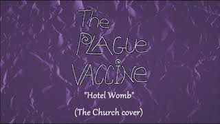 The Plague Vaccine - Hotel Womb (The Church cover)