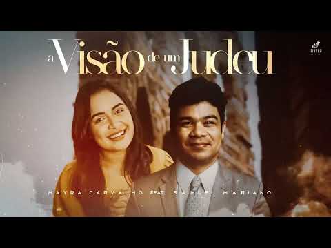 MAYRA CARVALHO, SAMUEL MARIANO - A VISÃO DE UM JUDEU
