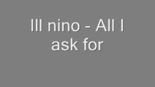 Ill nino - All I ask for