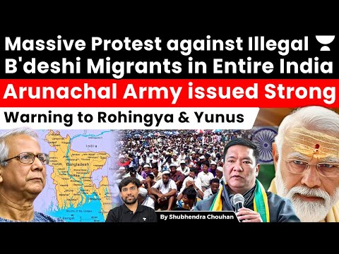 Massive India-Wide Protest Against Illegal B’deshi Migrants | Arunachal Army Warns Rohingya & Yunus