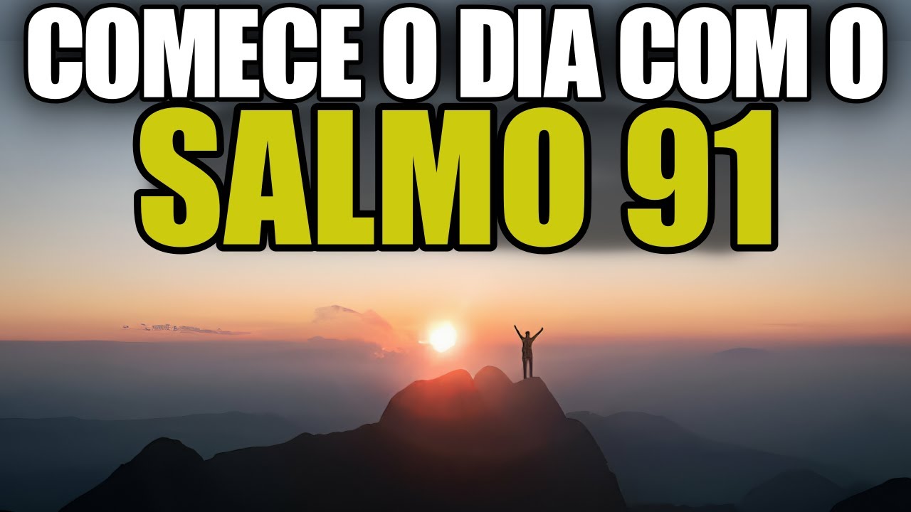 ORAÇÃO DA MANHÃ: COMECE O DIA COM O SALMO 91 PODEROSO