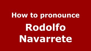 How to pronounce Rodolfo Navarrete