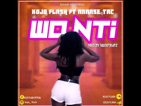 Kojo Flash Ft Ananse Tac — Wo Nti (Audio Slide) #KojoFlash#WoNti