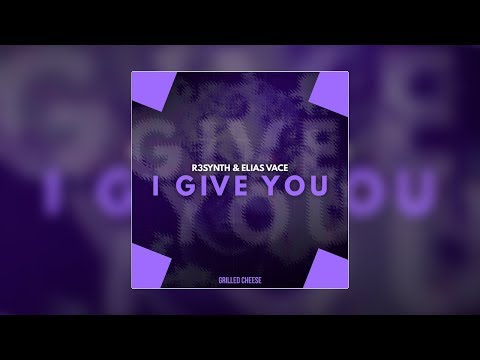 R3SYNTH & ELIAS VACE - I GIVE YOU