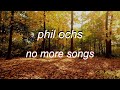 Phil Ochs - No More Songs // Lyrics
