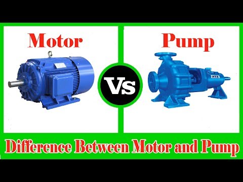 Motor and Pump - Difference between Pump and Motor