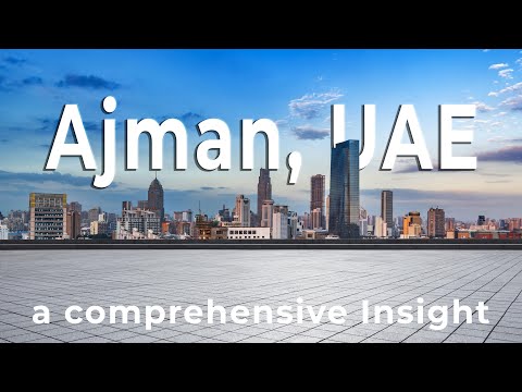 Ajman, UAE: A Comprehensive Insight