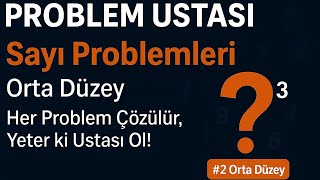 🎯 PROBLEM USTASI #2 | Sayı Problemleri Orta Düzey & Sınav Tarzı Sorula