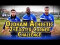 Oldham Athletic - 2-Footed Corner Challenge - The.