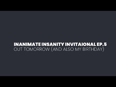 Inanimate Insanity Invitational Ep.5 OUT TOMORROW!