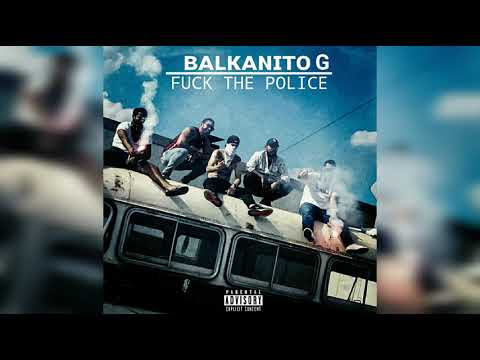 BALKANITO G - FUCK THE POLICE ( Official Audio)