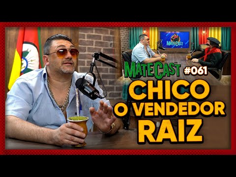 CHICO, O VENDEDOR RAIZ | MATECAST #61
