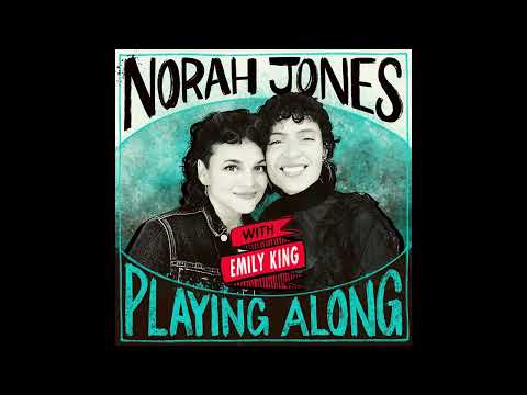 Norah Jones Is Playing Along with Emily King (Podcast Episode 20)
