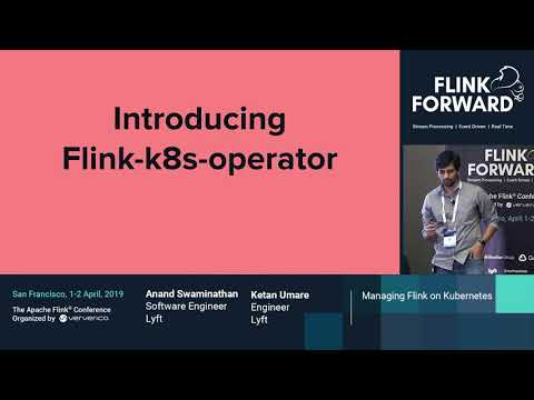 Managing Flink on Kubernetes - FlinkK8sOperator - Anand Swaminathan & Ketan Umare