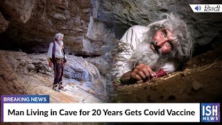 Man Living in Cave for 20 Years Gets Covid Vaccine