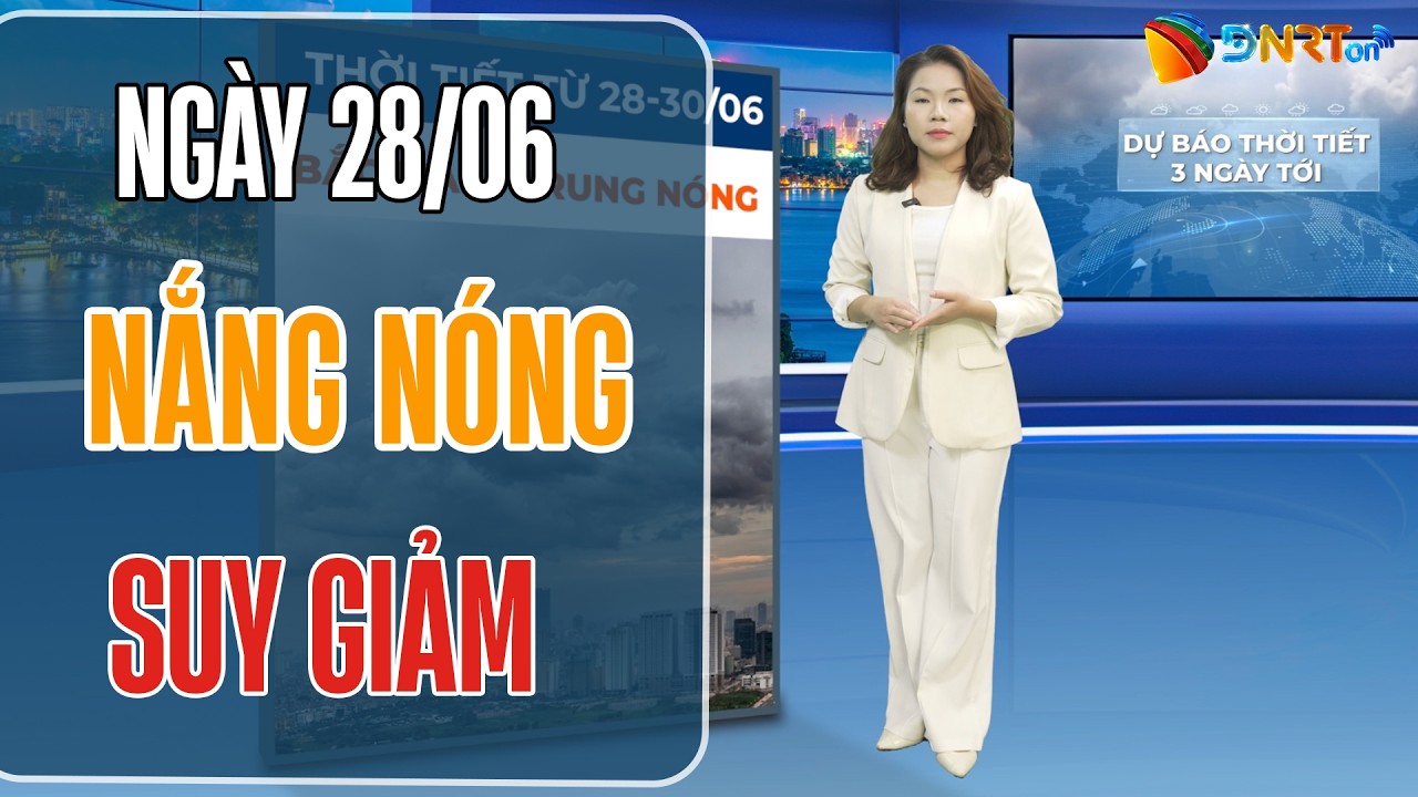 Dự báo thời tiết 28-30/06 | Từ ngày 30/06 nắng nóng toàn quốc suy giảm mạnh