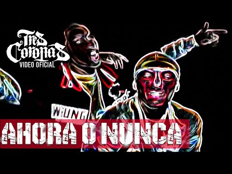 Tres Coronas - Ahora o Nunca (Video Oficial)