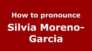 How to pronounce Silvia Moreno-Garcia