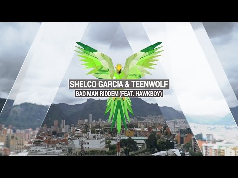 SHELCO GARCIA & TEENWOLF - Bad Man Riddem (feat. Hawkboy)
