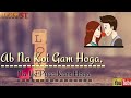 Ab Na Koi Gam Hoga Full Screen Whatsapp Status
