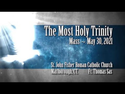 Mass ~ The Most Holy Trinity ~ May 30, 2021