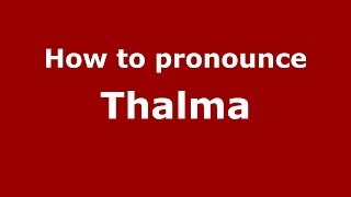 How to pronounce Thalma