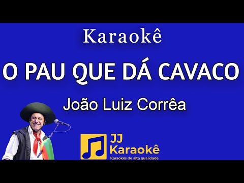 O pau que dá cavaco - João Luiz Corrêa - Karaokê