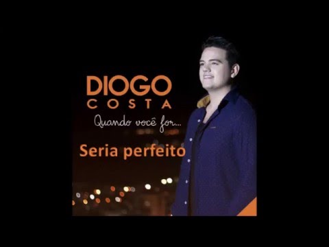 Diogo Costa - Seria perfeito (Áudio Oficial)