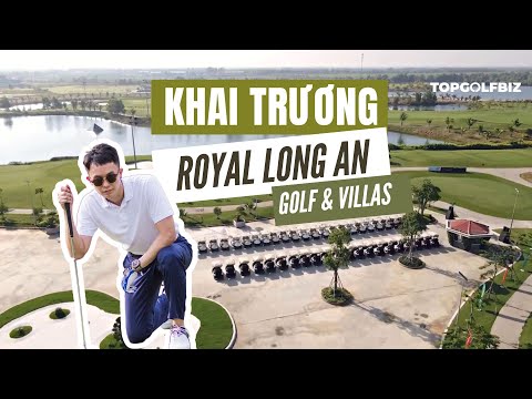 Khai Trương Sân Golf Royal Long An Golf & Villas 2023 |
