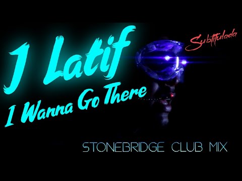 J Latif I Wanna Go There  Stonebridge Club mix Subtitulado