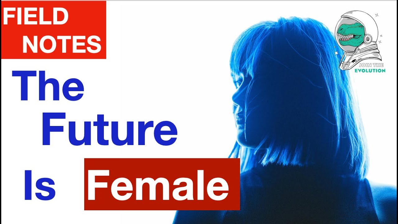 Field Notes: The Future Is Female