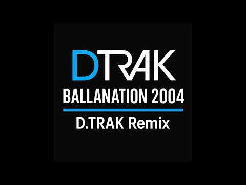 Ballanation 2004 D TRAK Remix   DJ Dean