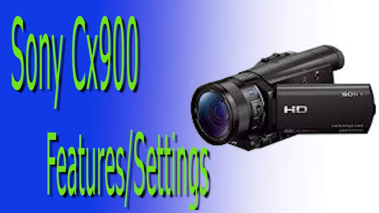 Sony HDR-CX900 Features Settings and review