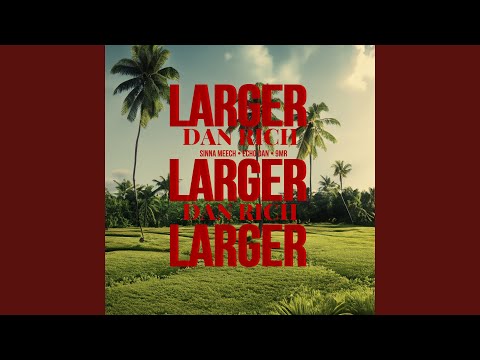 Larger Dan Rich