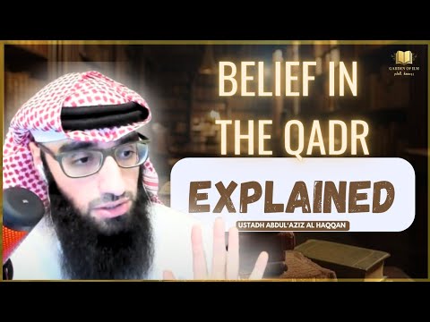Belief in the Qadr EXPLAINED | Ustadh AbdulAziz Al-Haqqan حفظه الله
