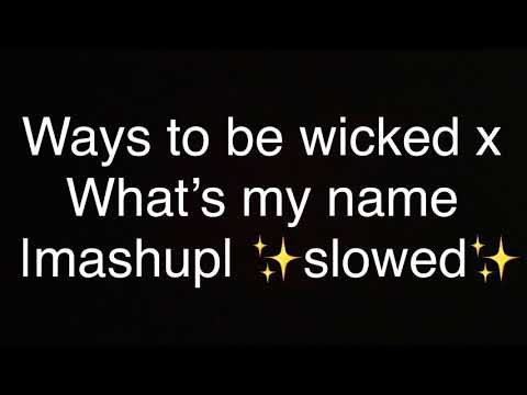 Ways to be wicked x What’s my name |mashup| ✨slowed✨