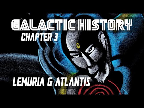 GALACTIC HISTORY - Chapter 3 - "Lemuria & Atlantis"