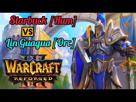 Starbuck [Hum] vs Lin Guagua [Orc] Warcraft 3 Reforged  #warcraft3 #warcraf3reforged