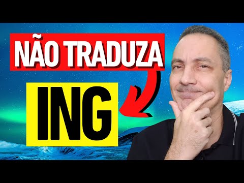 NÃO Traduza o  ING dos verbos Nessas 5 situações