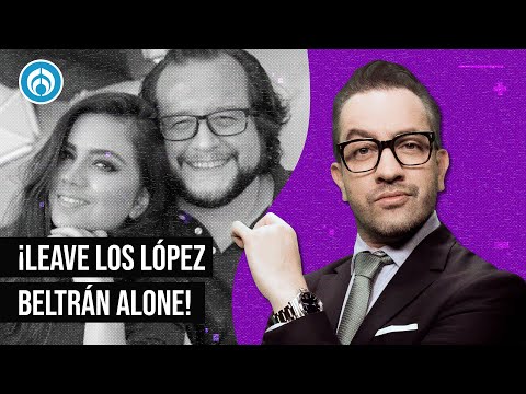 ¡Leave los López Beltrán Alone! - La Radio de la República