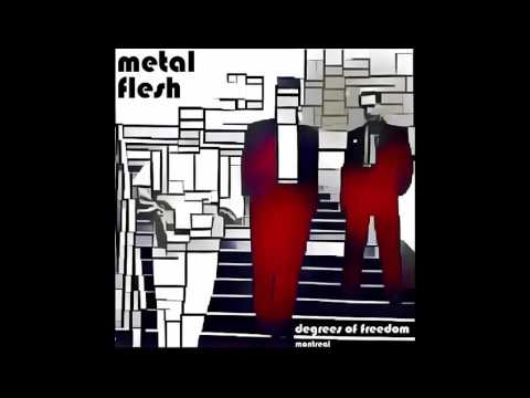 Metal Flesh - Degrees of Freedom (Montreal)