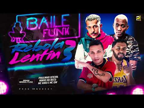 REBOLA LENTIN 3 REMIX - PAULINHO OFICIAL E NINHO DO BECO MC KAIO MC GW