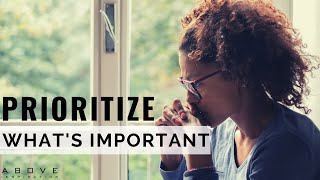 PRIORITIZE WHAT'S MOST IMPORTANT | Use Your Time Effectively - Inspirational & Motivational Video