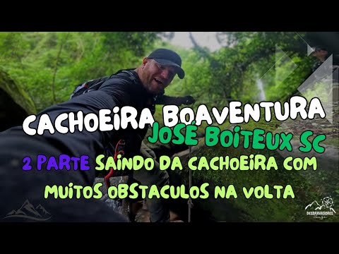 BOAVENTURA WATERFALL EM JOSÉ BOITEUX SC, 2 PARTE SAINDO DA CACHOEIRA #santacatarina #trilha #brasil