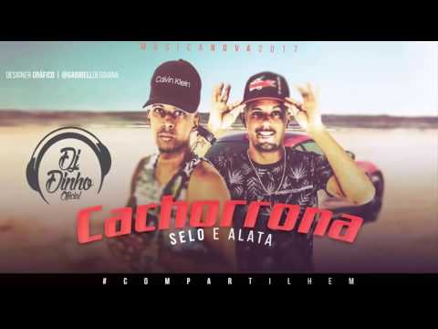 SELO E ALATA CACHORRONA MÚSICA NOVA 2017