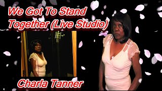 Charla Tanner-We Got To Stand Together-DEDICATED TO THE LGBT VICTIMS IN THE ORLANDO MASSACRE.