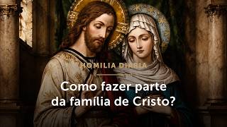 Homilia Diária | Como fazer parte da família de Jesus? (Terça-feira da 16.ª Semana do Tempo Comum)