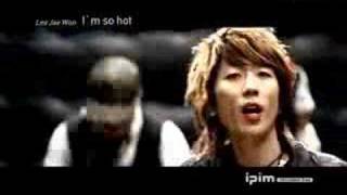 Lee Jae Won - Im so hot MV